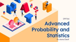 Advanced
Probability and
Statistics
CPIT701
Dr. Asma Cherif
 