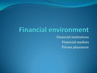 Financial institutions
Financial markets
Private placement
 