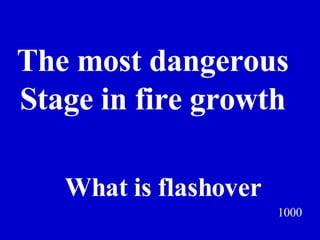 1000 The most dangerous  Stage in fire growth  Jeff Prokop What is flashover 