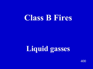 Class B Fires 400 Liquid gasses Jeff Prokop 