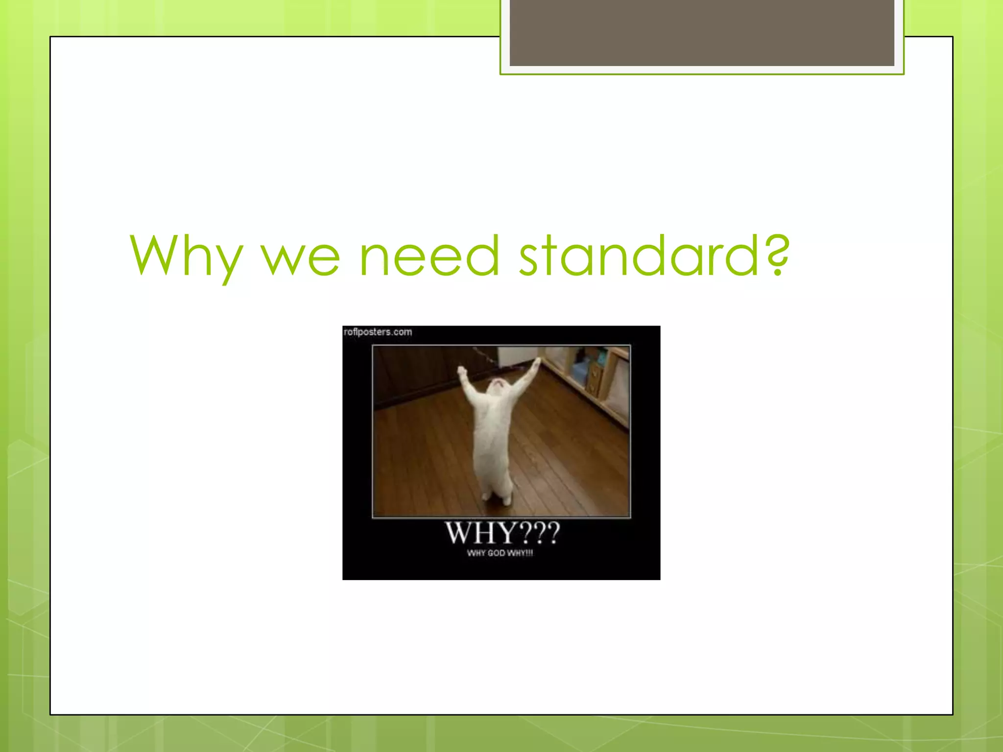 Why we need standard?
 