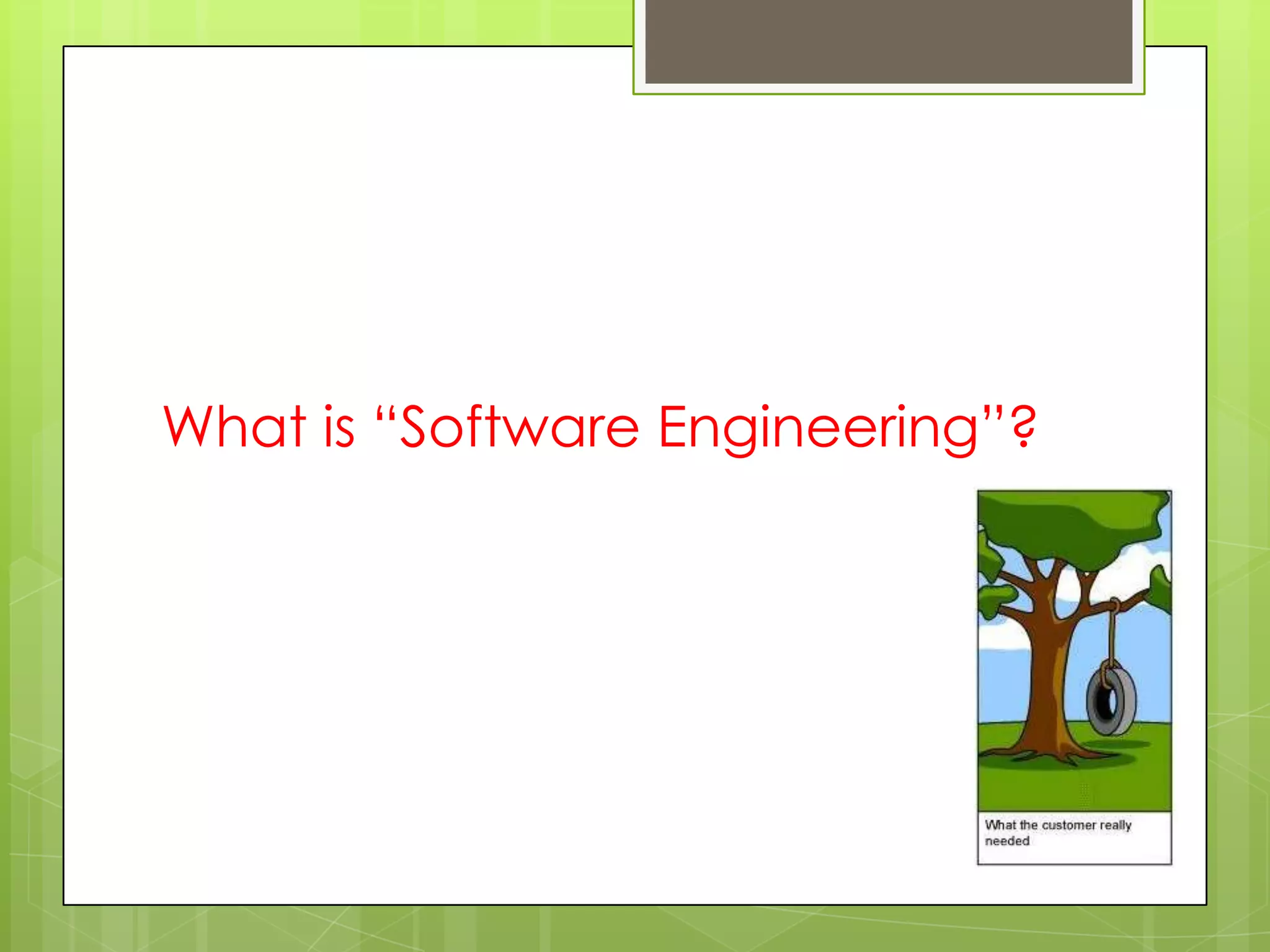 What is “Software Engineering”?
 