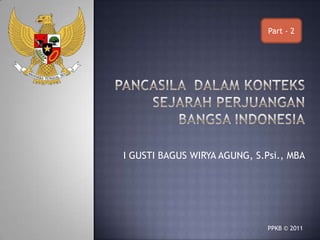 Part - 2

I GUSTI BAGUS WIRYA AGUNG, S.Psi., MBA

PPKB © 2011

 