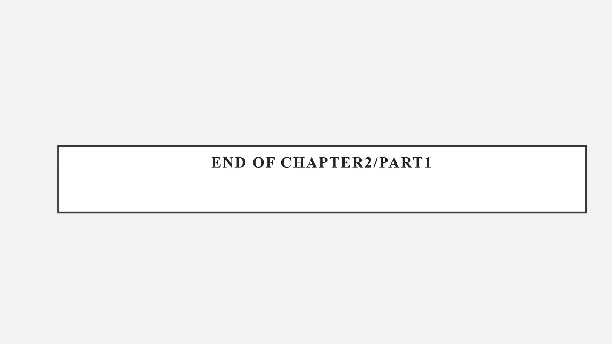 END OF CHAPTER2/PART1
 