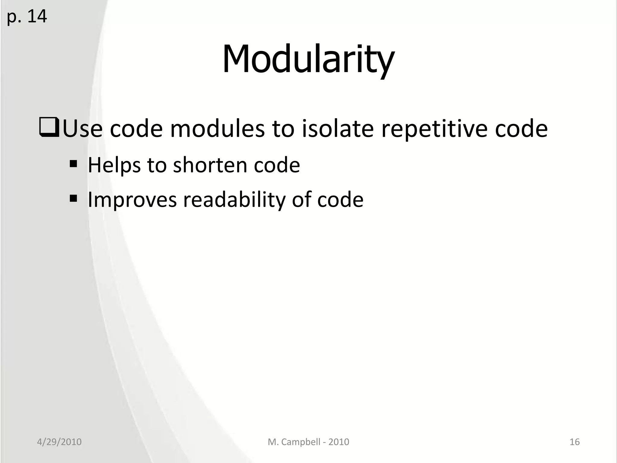ModularityUse code modules to isolate repetitive codeHelps to shorten codeImproves readability of code4/29/2010M. Campbell - 201016p. 14