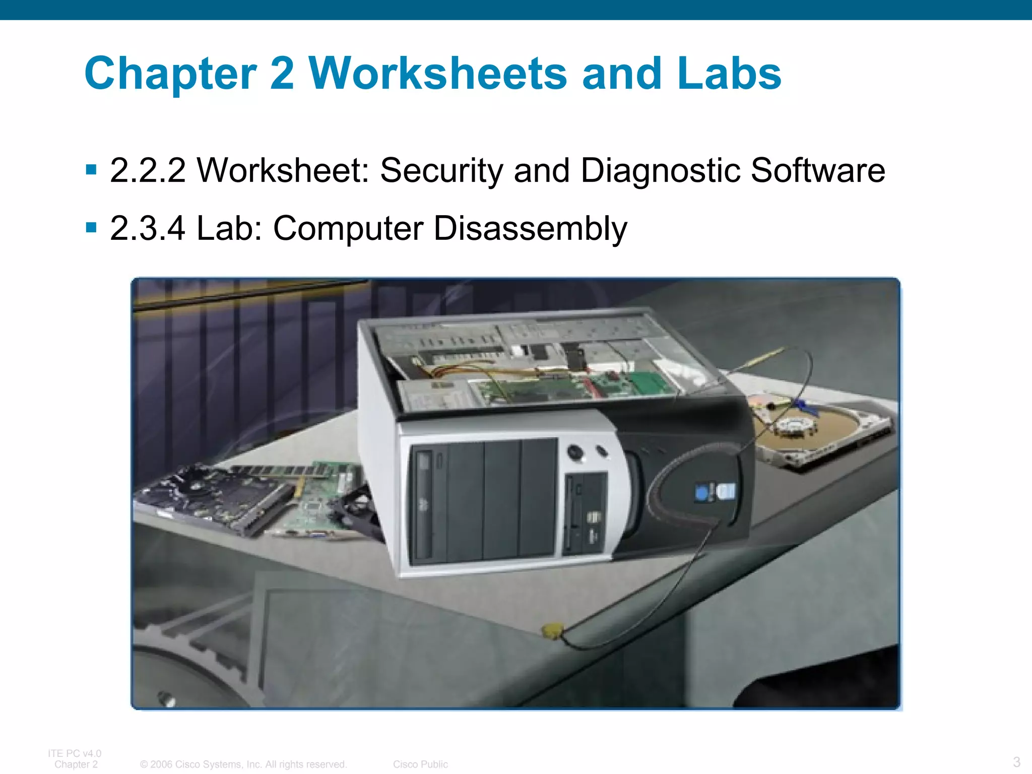 Chapter 2 Worksheets and Labs 2.2.2 Worksheet: Security and Diagnostic Software 2.3.4 Lab: Computer Disassembly 