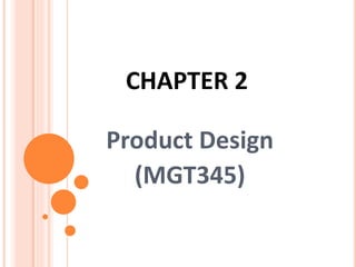 CHAPTER 2
Product Design
(MGT345)
 