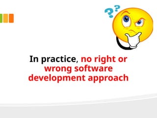 In practice, no right or
wrong software
development approach
 