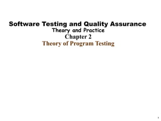 Software Testing and Quality Assurance
            Theory and Practice
                 Chapter 2
         Theory of Program Testing




                                         1
 