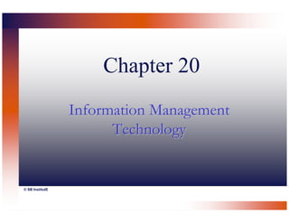 Chapter 20
                 Information Management
                       Technology


© SB InstitutE
 