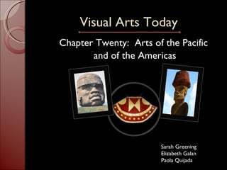 Visual Arts Today ,[object Object],[object Object],Sarah Greening Elizabeth Galan Paola Quijada 