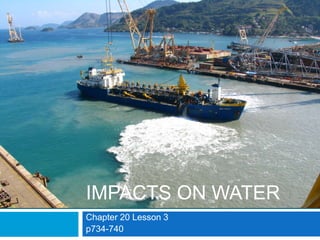 Chapter 20 Lesson 3
p734-740
IMPACTS ON WATER
 