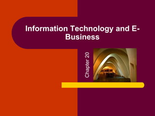 Information Technology and E-
Business
Chapter20
 