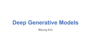 Deep Generative Models
Mijung Kim
 