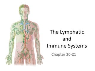 The Lymphatic
and
Immune Systems
Chapter 20-21
 