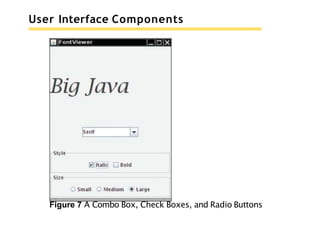 User Interface Components
Figure 7 A Combo Box, Check Boxes, and Radio Buttons
 