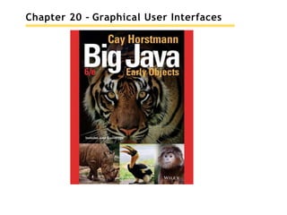 Chapter 20 – Graphical User Interfaces
 