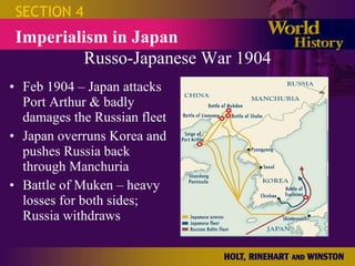 Russo-Japanese War 1904 Feb 1904 – Japan attacks Port Arthur & badly damages the Russian fleet Japan overruns Korea and pushes Russia back through Manchuria Battle of Muken – heavy losses for both sides; Russia withdraws SECTION 4 Imperialism in Japan 
