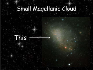 Small Magellanic Cloud
This
 