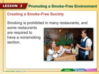 Creating a Smoke-Free Society
Smoking is prohibited in many restaurants, and
some restaurants
are required to
have a nonsmoking
section.
 