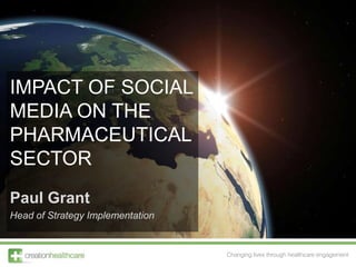 IMPACT OF SOCIAL MEDIA ON THE PHARMACEUTICAL SECTOR Paul Grant Head of Strategy Implementation 