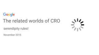 The related worlds of CRO
serendipity rules!
November 2015
 