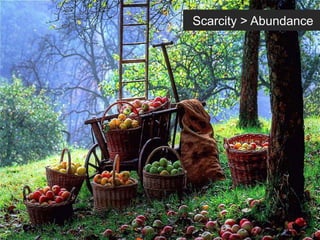 Scarcity > Abundance
 