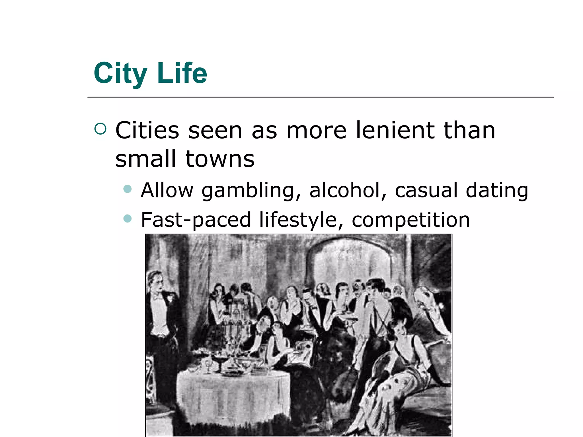 City Life Cities seen as more lenient than small towns Allow gambling, alcohol, casual dating Fast-paced lifestyle, competition 