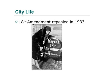 City Life 18 th  Amendment repealed in 1933 