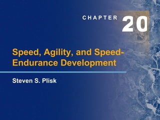 C H A P T E R Speed, Agility, and Speed-Endurance Development Steven S. Plisk 2 0 