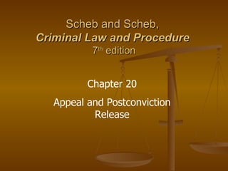 Scheb and Scheb,  Criminal Law and Procedure   7 th  edition Chapter 20 Appeal and Postconviction Release 