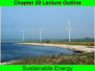 Chapter 20 Lecture Outline Sustainable Energy 