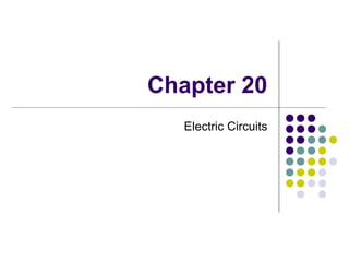 Chapter 20
Electric Circuits
 
