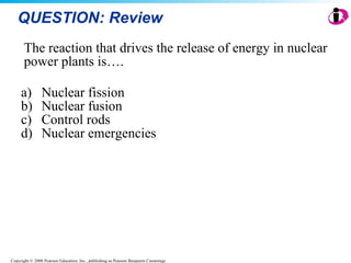 QUESTION: Review The reaction that drives the release of energy in nuclear power plants is…. Nuclear fission N u c l e a r   f u s i o n Control rods Nuclear emergencies 