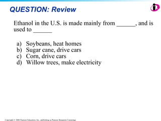 QUESTION: Review Ethanol in the U.S. is made mainly from ______, and is used to ______ Soybeans, heat homes Sugar cane, drive cars Corn, drive cars Willow trees, make electricity 