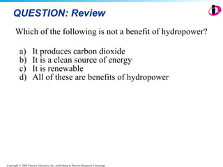 QUESTION: Review Which of the following is not a benefit of hydropower? It produces carbon dioxide It is a clean source of energy It is renewable All of these are benefits of hydropower 