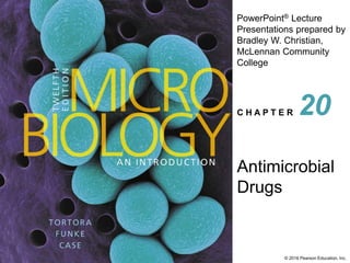 PowerPoint® Lecture
Presentations prepared by
Bradley W. Christian,
McLennan Community
College
C H A P T E R
© 2016 Pearson Education, Inc.
Antimicrobial
Drugs
20
 