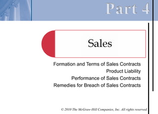 Formation and Terms of Sales Contracts
                       Product Liability
        Performance of Sales Contracts
Remedies for Breach of Sales Contracts



   © 2010 The McGraw-Hill Companies, Inc. All rights reserved.
 
