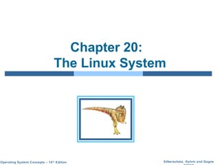 Silberschatz, Galvin and GagneOperating System Concepts – 10th
Edition
Chapter 20:
The Linux System
 