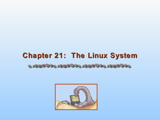 Chapter 21: The Linux SystemChapter 21: The Linux System
 