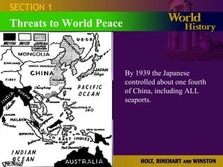 SECTION 1 Threats to World Peace By 1939 the Japanese controlled about one fourth of China, including ALL seaports. 