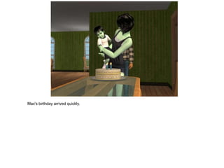 Max's birthday arrived quickly.
 