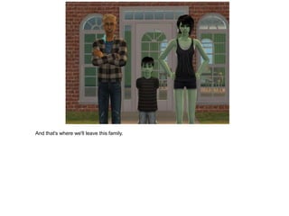 And that's where we'll leave this family.
 