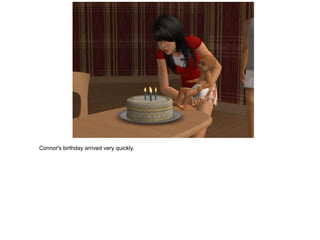 Connor's birthday arrived very quickly.
 