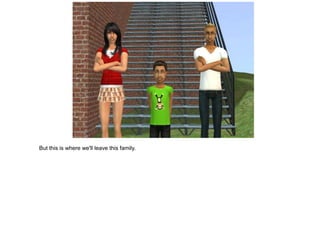 But this is where we'll leave this family.
 