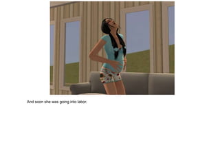 And soon she was going into labor.
 