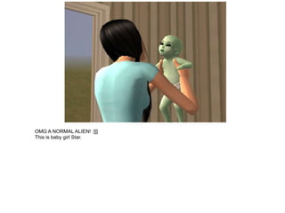 OMG A NORMAL ALIEN! :]]]
This is baby girl Star.
 