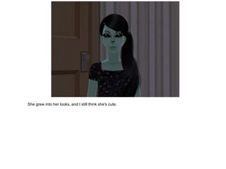 She grew into her looks, and I still think she's cute.
 