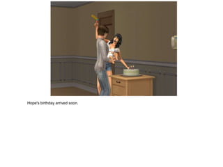 Hope's birthday arrived soon.
 