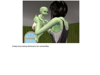 A baby boy looking identical to her named Max.
 